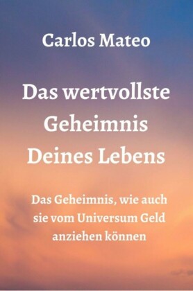Das wertvollste Geheimnis Deines Lebens