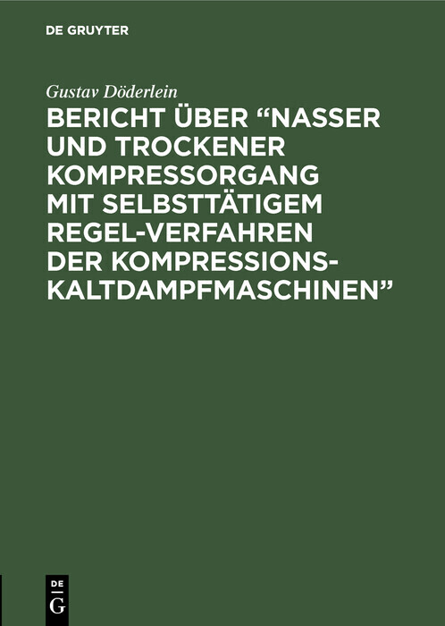 Bericht über 'Nasser und trockener Kompressorgang mit selbsttätigem Regel-Verfahren der Kompressions-Kaltdampfmaschinen' main product photo