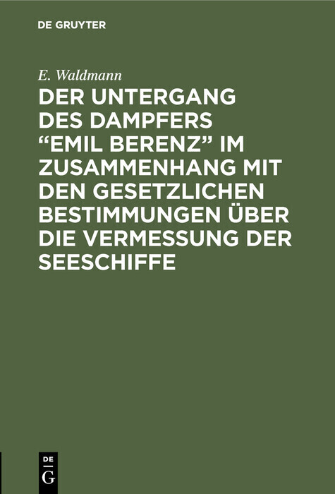 Der Untergang des Dampfers 'Emil Berenz' im Zusammenhang mit den gesetzlichen Bestimmungen über die Vermessung der Seeschiffe main product photo