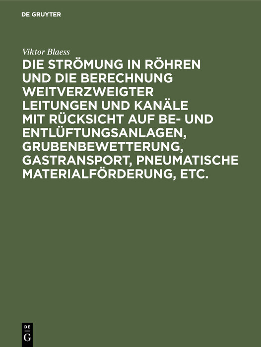 Die Strömung in Röhren und die Berechnung weitverzweigter Leitungen und Kanäle mit Rücksicht auf Be- und Entlüftungsanlagen, Grubenbewetterung, Gastransport, pneumatische Materialförderung, etc. main product photo