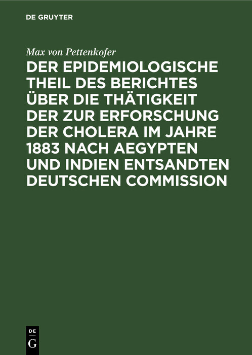 Der epidemiologische Theil des Berichtes über die Thätigkeit der zur Erforschung der Cholera im Jahre 1883 nach Aegypten und Indien entsandten deutschen Commission main product photo