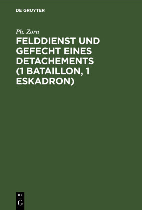 Felddienst und Gefecht eines Detachements (1 Bataillon, 1 Eskadron)