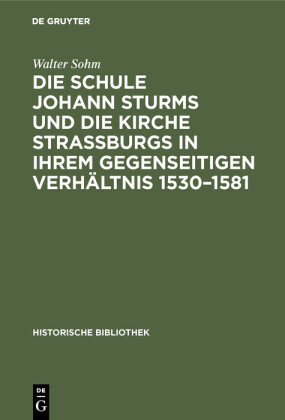 Die Schule Johann Sturms und die Kirche Straßburgs in ihrem gegenseitigen Verhältnis 1530-1581