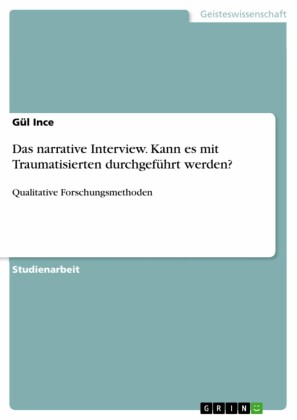 Das narrative Interview. Kann es mit Traumatisierten durchgeführt werden?