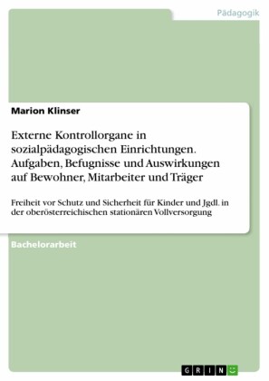 Externe Kontrollorgane in sozialpädagogischen Einrichtungen. Aufgaben, Befugnisse und Auswirkungen auf Bewohner, Mitarbeiter und Träger