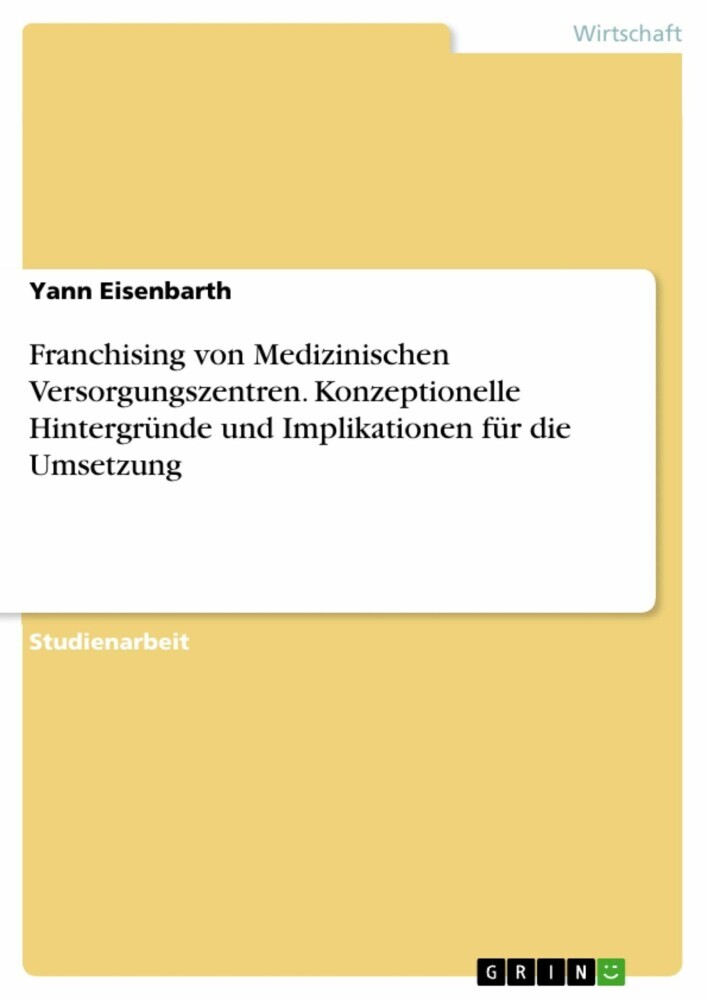 Franchising von Medizinischen Versorgungszentren. Konzeptionelle Hintergründe und Implikationen für die Umsetzung main product photo