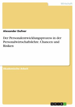 Der Personalentwicklungsprozess in der Personalwirtschaftslehre. Chancen und Risiken