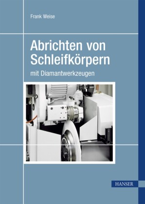 Abrichten von Schleifkörpern mit Diamantwerkzeugen