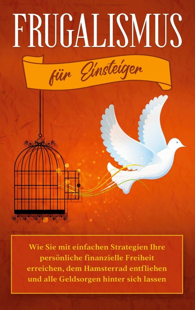 Frugalismus für Einsteiger: Wie Sie mit einfachen Strategien Ihre persönliche finanzielle Freiheit erreichen, dem Hamsterrad entfliehen und alle Geldsorgen hinter sich lassen main product photo