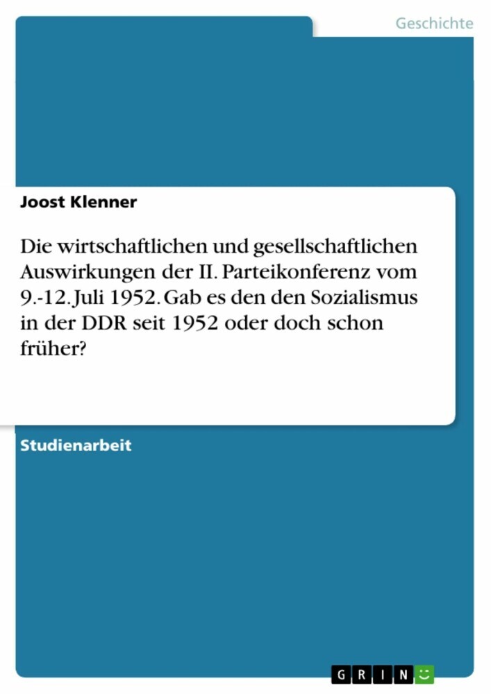 Die wirtschaftlichen und gesellschaftlichen Auswirkungen der II. Parteikonferenz vom 9.-12. Juli 1952. Gab es den den Sozialismus in der DDR seit 1952 oder doch schon früher? main product photo