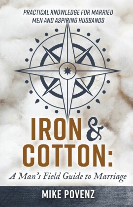 Iron and Cotton: A Man's Field Guide to Marriage