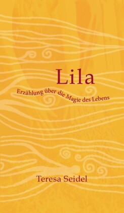 Lila - Erzählung über die Magie des Lebens