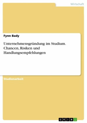 Unternehmensgründung im Studium. Chancen, Risiken und Handlungsempfehlungen