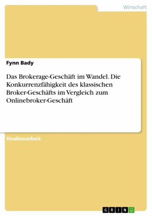 Das Brokerage-Geschäft im Wandel. Die Konkurrenzfähigkeit des klassischen Broker-Geschäfts im Vergleich zum Onlinebroker-Geschäft