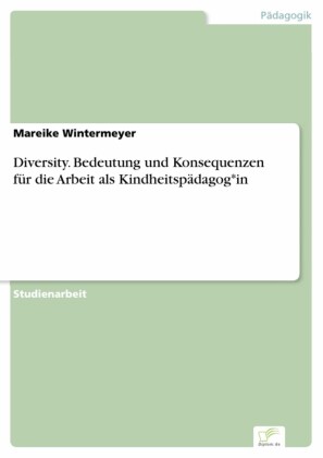 Diversity. Bedeutung und Konsequenzen für die Arbeit als Kindheitspädagog*in