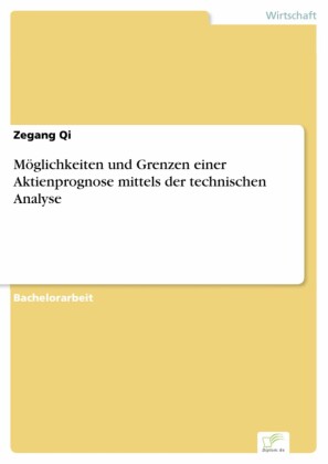 Möglichkeiten und Grenzen einer Aktienprognose mittels der technischen Analyse