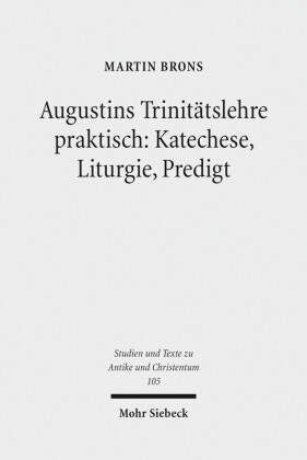 Augustins Trinitätslehre praktisch: Katechese, Liturgie, Predigt