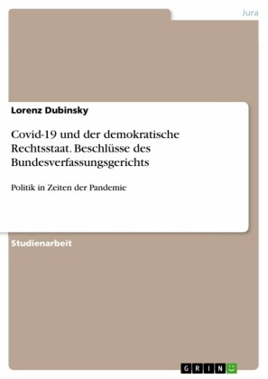 Covid-19 und der demokratische Rechtsstaat. Beschlüsse des Bundesverfassungsgerichts