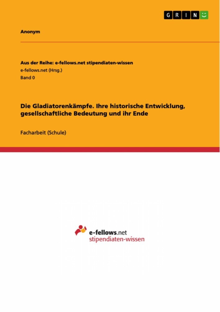 Die Gladiatorenkämpfe. Ihre historische Entwicklung, gesellschaftliche Bedeutung und ihr Ende main product photo