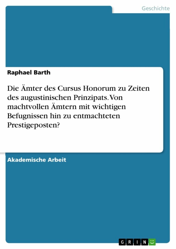 Die Ämter des Cursus Honorum zu Zeiten des augustinischen Prinzipats. Von machtvollen Ämtern mit wichtigen Befugnissen hin zu entmachteten Prestigeposten? main product photo