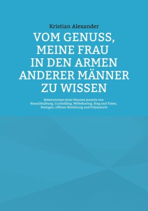 Vom Genuss, meine Frau in den Armen anderer Männer zu wissen