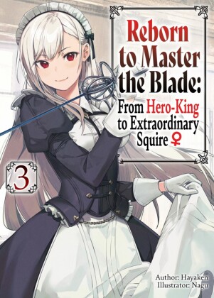 Reborn to Master the Blade: From Hero-King to Extraordinary Squire _ Volume 3