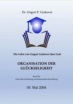Die Lehre von Grigori Grabovoi über Gott. Organisation der Glückseligkeit.