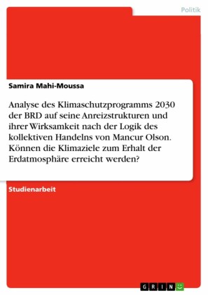 Analyse des Klimaschutzprogramms 2030 der BRD auf seine Anreizstrukturen und ihrer Wirksamkeit nach der Logik des kollektiven Handelns von Mancur Olson. Können die Klimaziele zum Erhalt der Erdatmosphäre erreicht werden?
