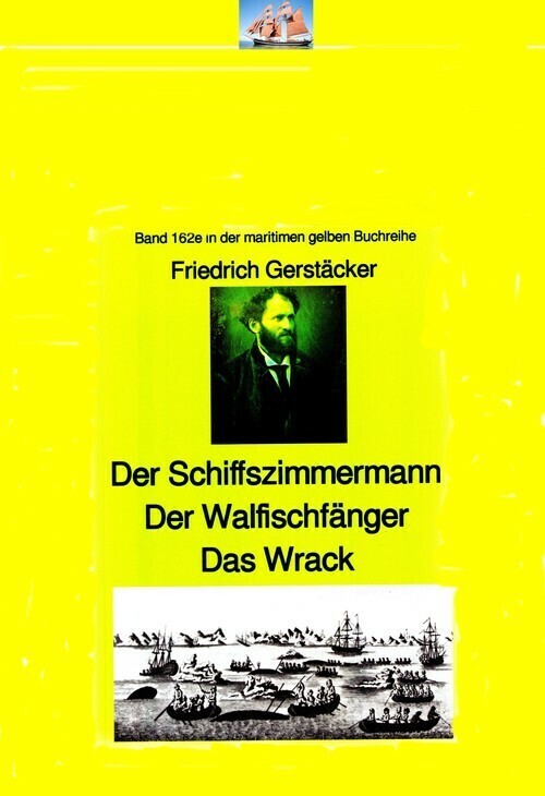 Friedrich Gerstäcker: Schiffszimmermann - Walfischfänger - Das Wrack main product photo