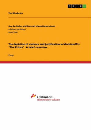 The depiction of violence and justification in Machiavelli's 'The Prince'. A brief overview