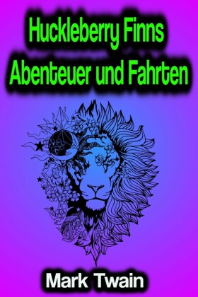 Huckleberry Finns Abenteuer und Fahrten