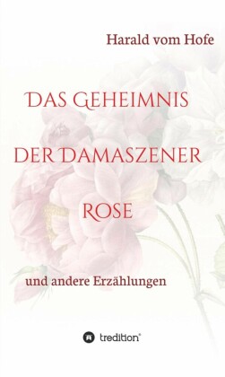 Das Geheimnis der Damaszener Rose