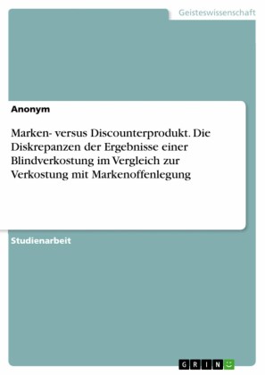 Marken- versus Discounterprodukt. Die Diskrepanzen der Ergebnisse einer Blindverkostung im Vergleich zur Verkostung mit Markenoffenlegung