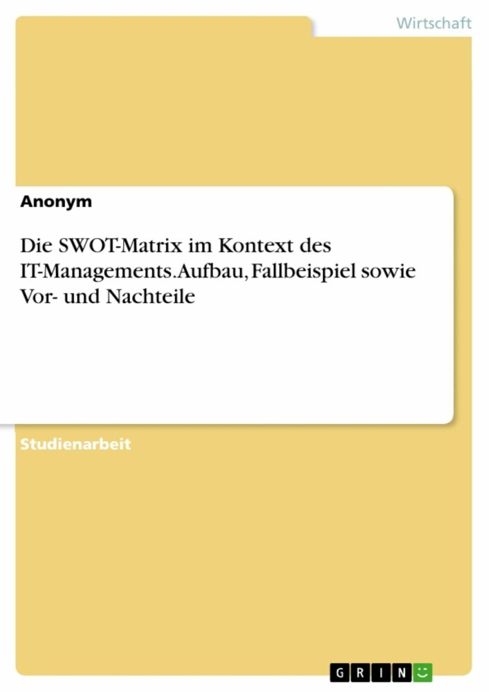 Die SWOT-Matrix im Kontext des IT-Managements. Aufbau, Fallbeispiel sowie Vor- und Nachteile main product photo