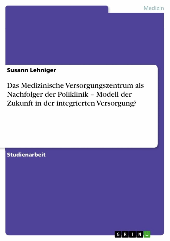 Das Medizinische Versorgungszentrum als Nachfolger der Poliklinik - Modell der Zukunft in der integrierten Versorgung? main product photo