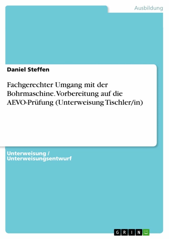Fachgerechter Umgang mit der Bohrmaschine. Vorbereitung auf die AEVO-Prüfung (Unterweisung Tischler/in) main product photo