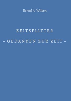 Zeitsplitter - Gedanken zur Zeit -