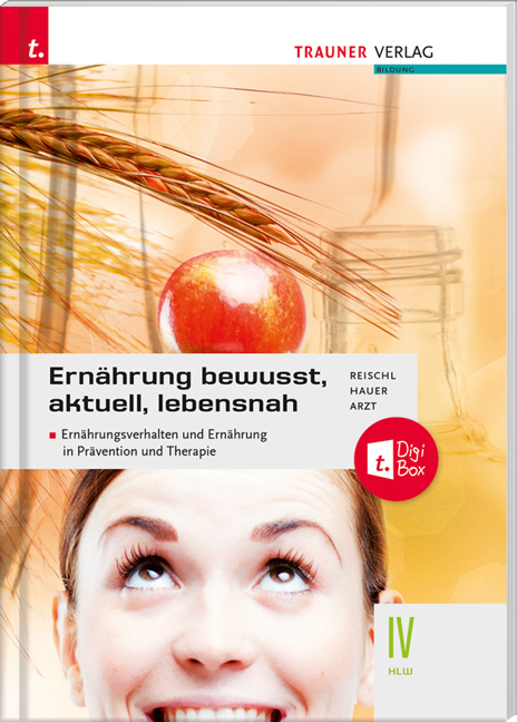 Ernährung - bewusst, aktuell, lebensnah IV Ernährungsverhalten und Ernährung in Prävention und Therapie main product photo