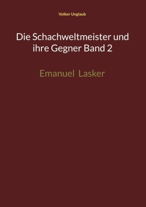 Die Schachweltmeister und ihre Gegner Band 2