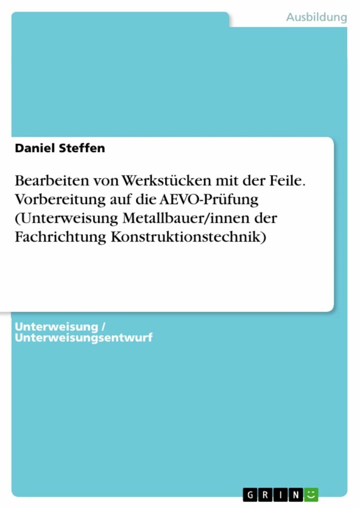 Bearbeiten von Werkstücken mit der Feile. Vorbereitung auf die AEVO-Prüfung (Unterweisung Metallbauer/innen der Fachrichtung Konstruktionstechnik) main product photo