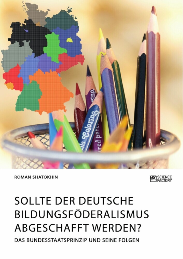 Sollte der deutsche Bildungsföderalismus abgeschafft werden? Das Bundesstaatsprinzip und seine Folgen main product photo