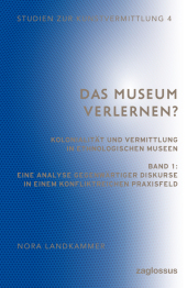 Das Museum verlernen? Kolonialität und Vermittlung in ethnologischen Museen (Band 1)