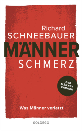 Männerschmerz. Was Männer verletzt. Wege zu innerer Freiheit, glücklichen Partnerschaften und einem gesundem Umgang mit Emotionen: Tipps vom Männer-Experten für ein authentisches Leben als Mann heute