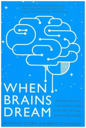 When Brains Dream - Understanding the Science and Mystery of Our Dreaming Minds