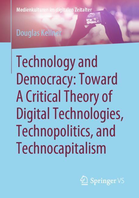 Technology and Democracy: Toward A Critical Theory of Digital Technologies, Technopolitics, and Technocapitalism main product photo