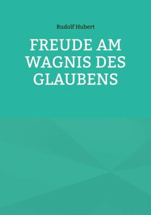 Freude am Wagnis des Glaubens