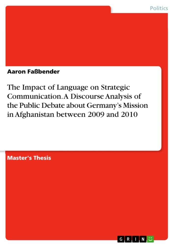 The Impact of Language on Strategic Communication. A Discourse Analysis of the Public Debate about Germany's Mission in Afghanistan between 2009 and 2010 main product photo