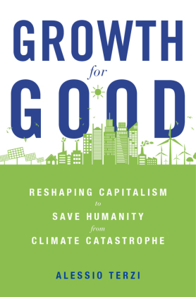 Growth for Good - Reshaping Capitalism to Save Humanity from Climate Catastrophe