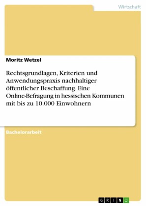 Rechtsgrundlagen, Kriterien und Anwendungspraxis nachhaltiger öffentlicher Beschaffung. Eine Online-Befragung in hessischen Kommunen mit bis zu 10.000 Einwohnern
