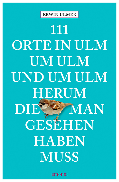 111 Orte in Ulm um Ulm und um Ulm herum, die man gesehen haben muss main product photo